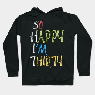 So happy I’m thirty, cute and funny 30th birthday gift ideas Hoodie